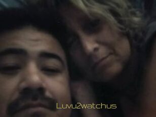 Luvu2watchus