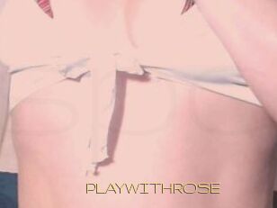 PLAYWITHROSE